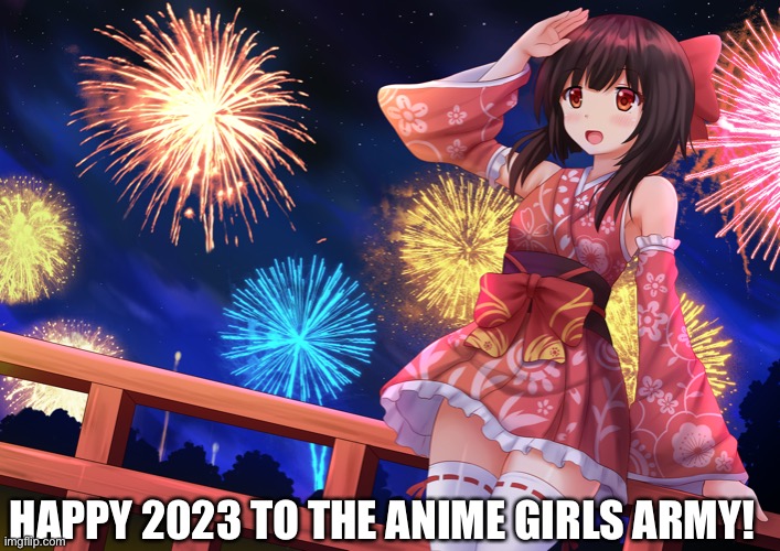 HAPPY 2023 TO THE ANIME GIRLS ARMY! | made w/ Imgflip meme maker