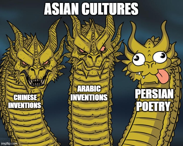 asian cultures | ASIAN CULTURES; ARABIC INVENTIONS; PERSIAN POETRY; CHINESE INVENTIONS | image tagged in three-headed dragon,memes,funny memes,iran,persia,persian | made w/ Imgflip meme maker