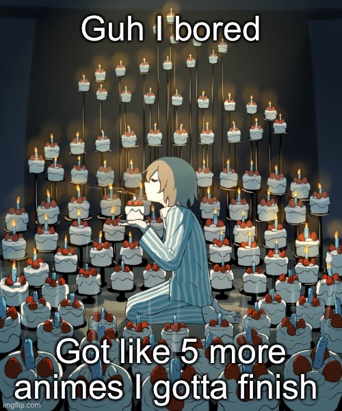 Avogado6 | Guh I bored; Got like 5 more animes I gotta finish | image tagged in avogado6 | made w/ Imgflip meme maker
