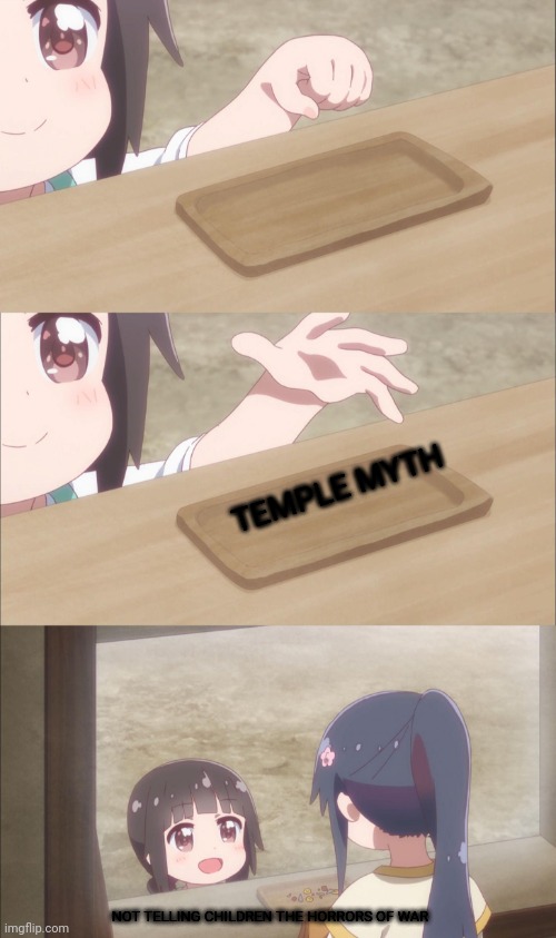 You should kill yourself if you're not a worthy lesser demon horde... Rofl | TEMPLE MYTH; NOT TELLING CHILDREN THE HORRORS OF WAR | image tagged in yuu buys a cookie | made w/ Imgflip meme maker