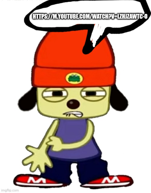 https://m.youtube.com/watch?v=lZHJZAWTC-o | HTTPS://M.YOUTUBE.COM/WATCH?V=LZHJZAWTC-O | image tagged in parappa sheeeeeesh- | made w/ Imgflip meme maker