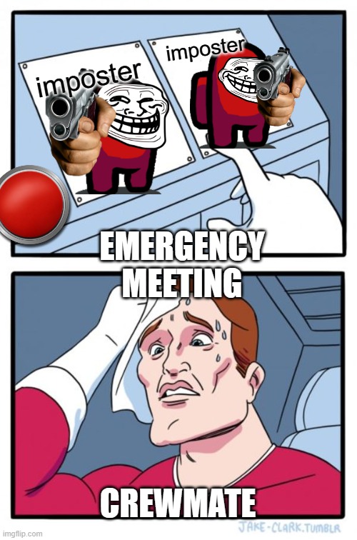 Two Buttons Meme | imposter; imposter; EMERGENCY MEETING; CREWMATE | image tagged in memes,two buttons | made w/ Imgflip meme maker