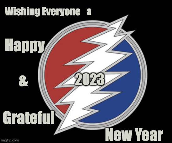 Grateful New Year | Wishing Everyone; a; Happy; &; 2023; Grateful; New Year | image tagged in 2023,grateful dead,grateful,happy new year | made w/ Imgflip meme maker