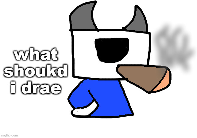 shade smoking a fat blunt | what shoukd i drae | image tagged in shade smoking a fat blunt | made w/ Imgflip meme maker