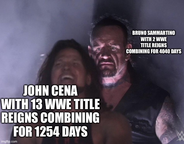 Whos the goat now? | BRUNO SAMMARTINO WITH 2 WWE TITLE REIGNS COMBINING FOR 4040 DAYS; JOHN CENA WITH 13 WWE TITLE REIGNS COMBINING FOR 1254 DAYS | image tagged in undertaker,wwe,wrestling,john cena,bruno | made w/ Imgflip meme maker