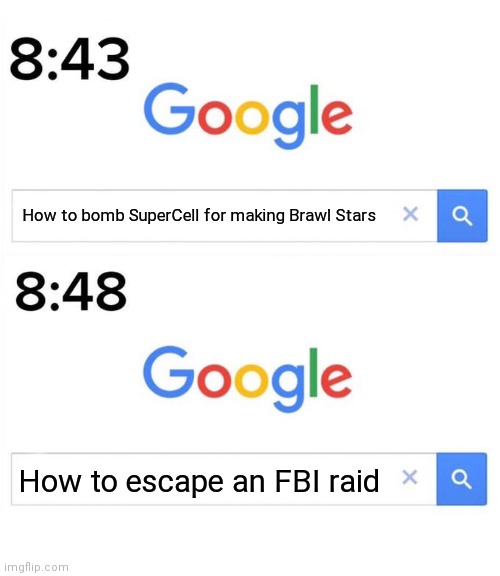 google before after | How to bomb SuperCell for making Brawl Stars; How to escape an FBI raid | image tagged in google before after,brawl stars,gaming,memes | made w/ Imgflip meme maker