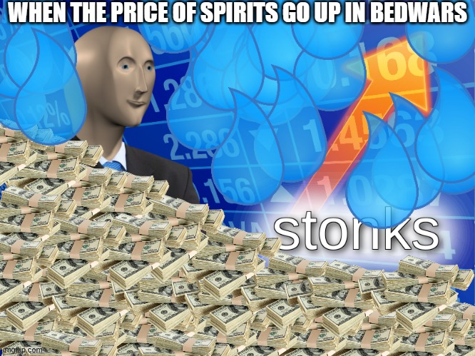 stonks | WHEN THE PRICE OF SPIRITS GO UP IN BEDWARS | image tagged in stonks | made w/ Imgflip meme maker