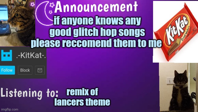 Kitty's announcment temp V3 | if anyone knows any good glitch hop songs please reccomend them to me; remix of lancers theme | image tagged in kitty's announcment temp v3 | made w/ Imgflip meme maker