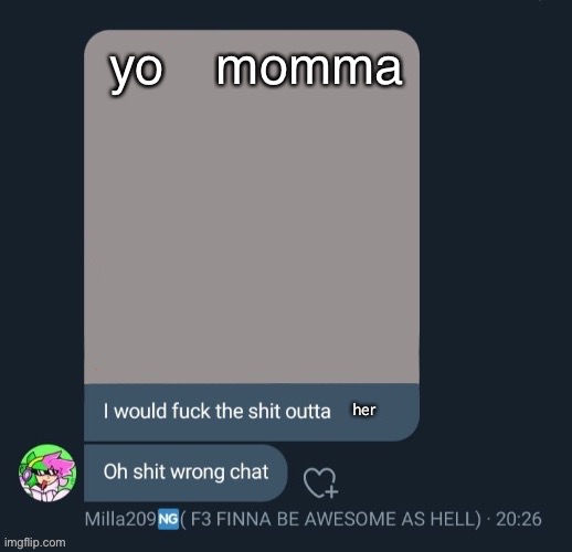I would F the shit Outta | yo momma; her | image tagged in i would f the shit outta | made w/ Imgflip meme maker