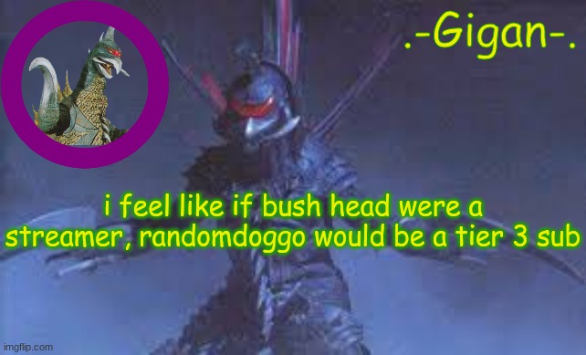 knh | i feel like if bush head were a streamer, randomdoggo would be a tier 3 sub | made w/ Imgflip meme maker