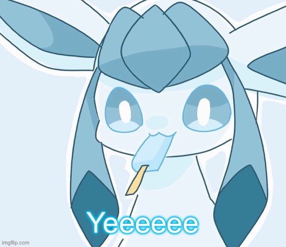 Glaceon vibing | Yeeeeee | image tagged in glaceon vibing | made w/ Imgflip meme maker