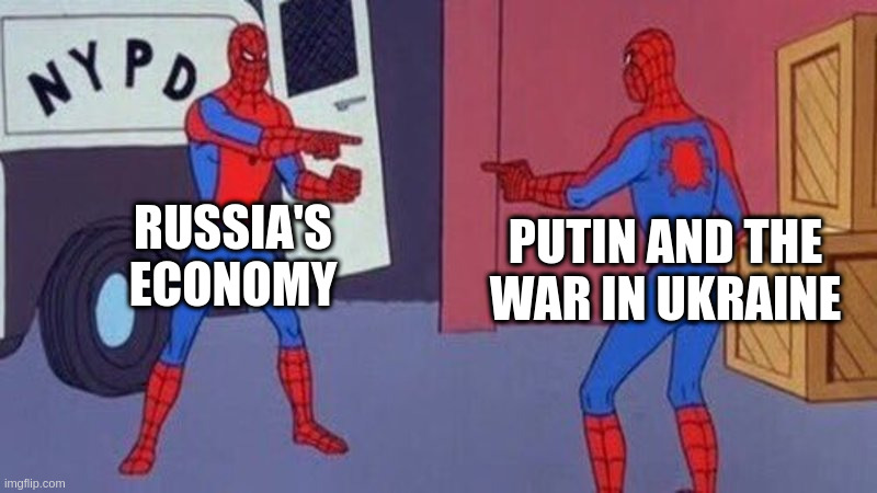 spiderman pointing at spiderman | RUSSIA'S ECONOMY; PUTIN AND THE WAR IN UKRAINE | image tagged in spiderman pointing at spiderman | made w/ Imgflip meme maker