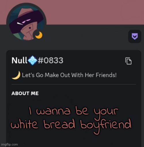 I wanna be your white bread boyfriend | made w/ Imgflip meme maker