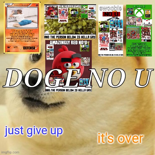 Doge | DOGE NO U; just give up; it's over | image tagged in memes,doge | made w/ Imgflip meme maker