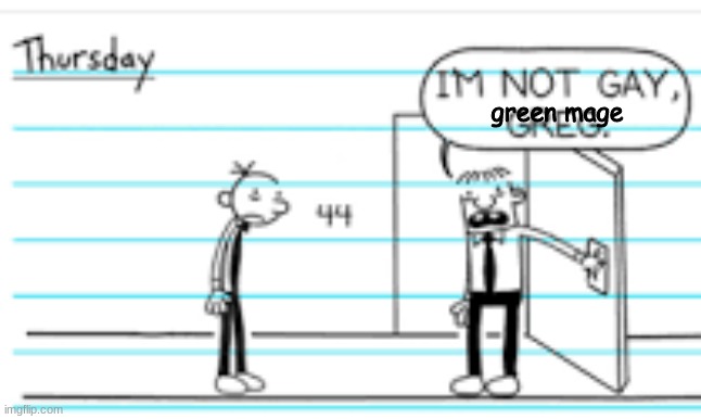 im not gay, greg | green mage | image tagged in im not gay greg | made w/ Imgflip meme maker