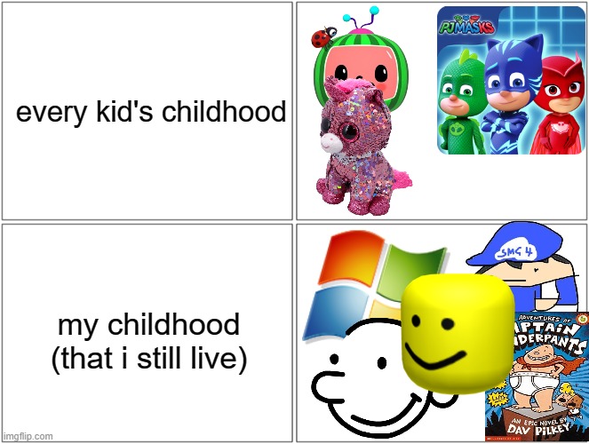 True | every kid's childhood; my childhood (that i still live) | image tagged in memes,blank comic panel 2x2,childhood | made w/ Imgflip meme maker