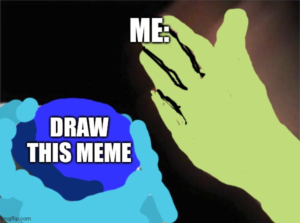 I also drew it | ME:; DRAW THIS MEME | image tagged in memes,blank nut button | made w/ Imgflip meme maker