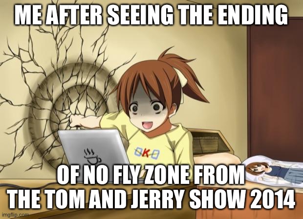 WHY WOULD THEY LEAVE ME ON A CLIFFHANGER LIKE THAT?! ?? | ME AFTER SEEING THE ENDING; OF NO FLY ZONE FROM THE TOM AND JERRY SHOW 2014 | image tagged in when an anime leaves you on a cliffhanger | made w/ Imgflip meme maker