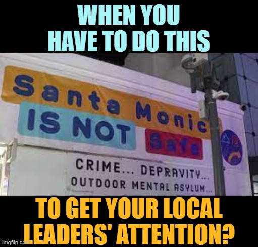Hey, What Do, You Think... | WHEN YOU HAVE TO DO THIS; TO GET YOUR LOCAL LEADERS' ATTENTION? | image tagged in wanted,opinions,get,leader,attention,sign | made w/ Imgflip meme maker