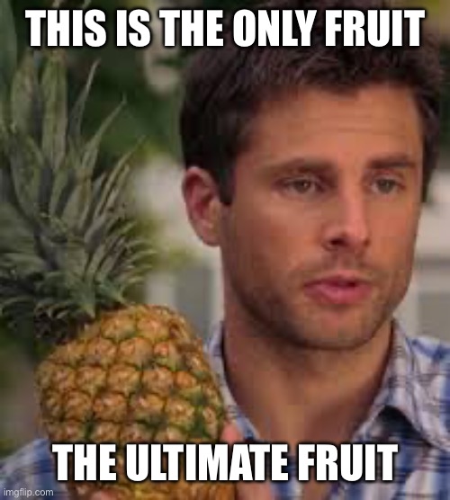 Shawn Spencer | THIS IS THE ONLY FRUIT; THE ULTIMATE FRUIT | image tagged in shawn spencer | made w/ Imgflip meme maker