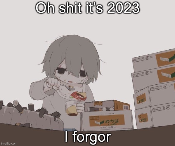Avogado6 depression | Oh shit it’s 2023; I forgor | image tagged in avogado6 depression | made w/ Imgflip meme maker