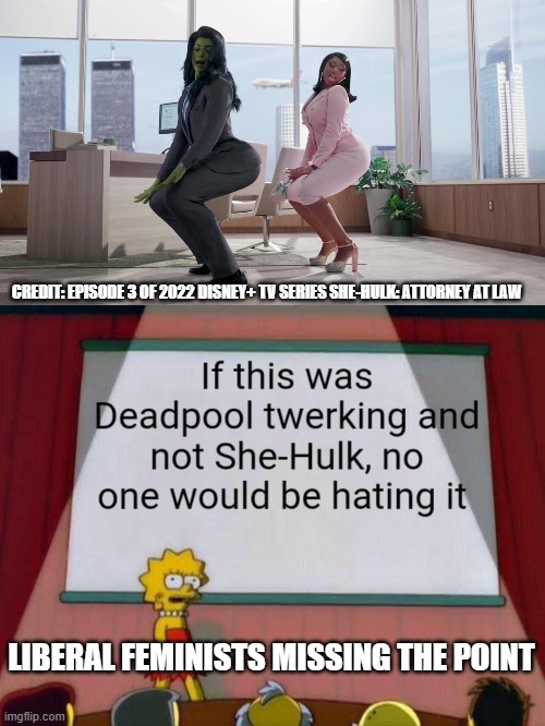 this is empowering | CREDIT: EPISODE 3 OF 2022 DISNEY+ TV SERIES SHE-HULK: ATTORNEY AT LAW; LIBERAL FEMINISTS MISSING THE POINT | image tagged in feminism | made w/ Imgflip meme maker