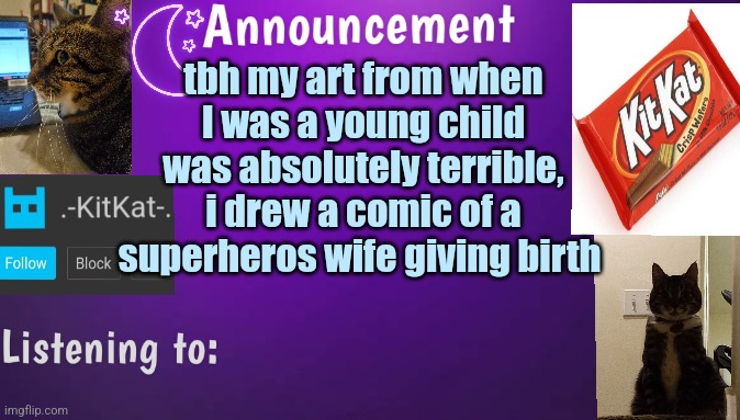 Kitty's announcment temp V3 | tbh my art from when I was а young child was absolutely terrible, i drew a comic of a superheros wife giving birth | image tagged in kitty's announcment temp v3 | made w/ Imgflip meme maker