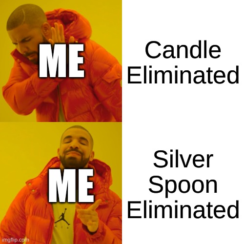 Elimination Is Easy | Candle Eliminated; ME; Silver Spoon Eliminated; ME | image tagged in memes,drake hotline bling | made w/ Imgflip meme maker