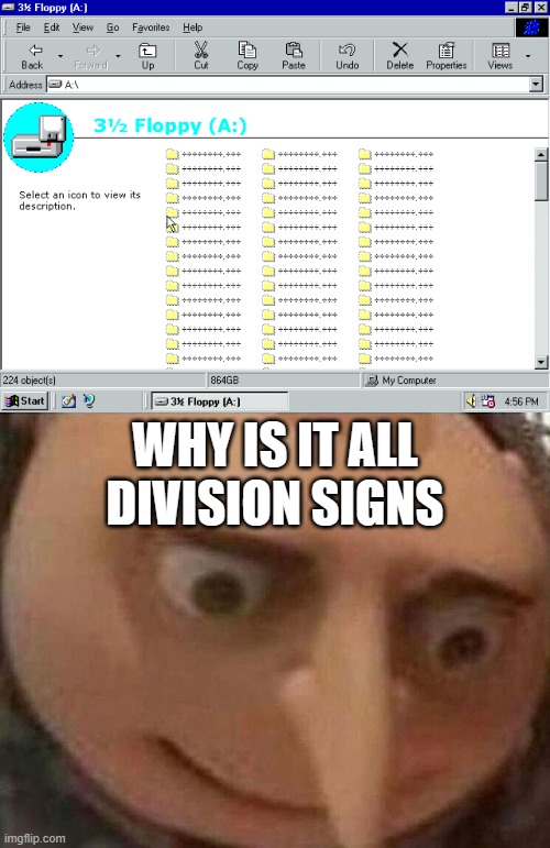 I don't think I need a title for this... | WHY IS IT ALL; DIVISION SIGNS | image tagged in gru meme,windows 95,feel old yet,cursed image,memes | made w/ Imgflip meme maker