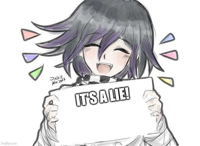 Kokichi holding blank sign | IT'S A LIE! | image tagged in kokichi holding blank sign | made w/ Imgflip meme maker