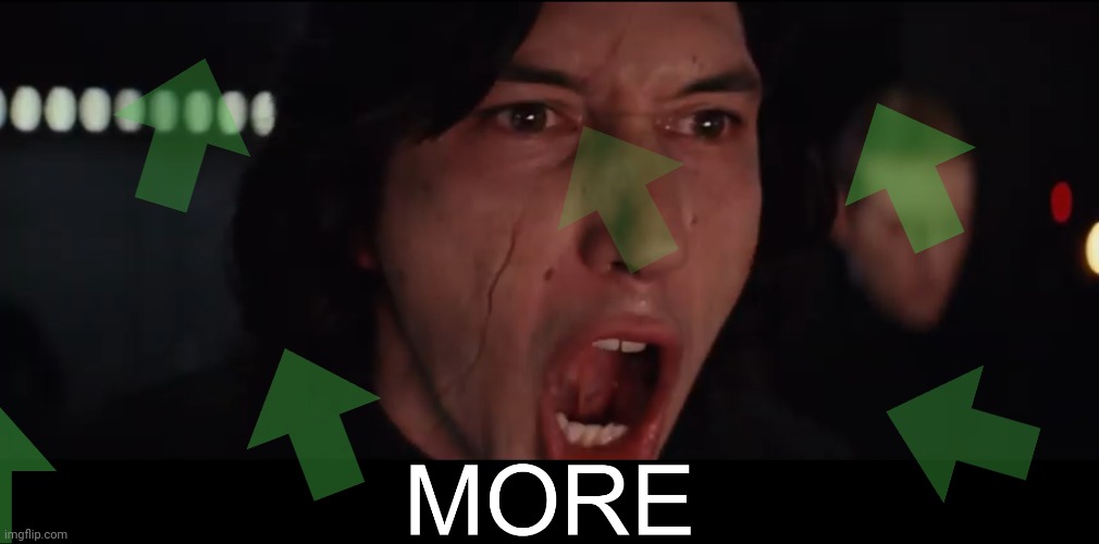 Kylo Ren MORE | image tagged in kylo ren more | made w/ Imgflip meme maker