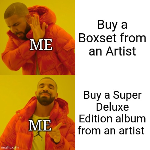 Drake Hotline Bling | Buy a Boxset from an Artist; ME; Buy a Super Deluxe Edition album from an artist; ME | image tagged in memes,drake hotline bling | made w/ Imgflip meme maker