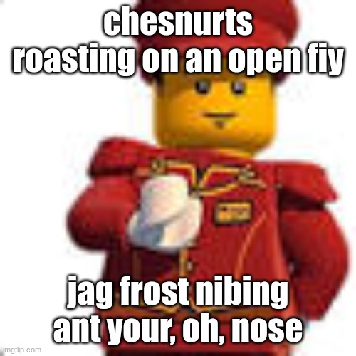 tippy dorman | chesnurts roasting on an open fiy; jag frost nibing ant your, oh, nose | image tagged in tippy dorman | made w/ Imgflip meme maker