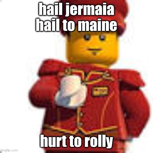 tippy dorman | hail jermaia hail to maine; hurt to rolly | image tagged in tippy dorman | made w/ Imgflip meme maker