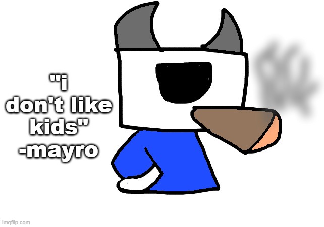 shade smoking a fat blunt | "i don't like kids" -mayro | image tagged in shade smoking a fat blunt | made w/ Imgflip meme maker