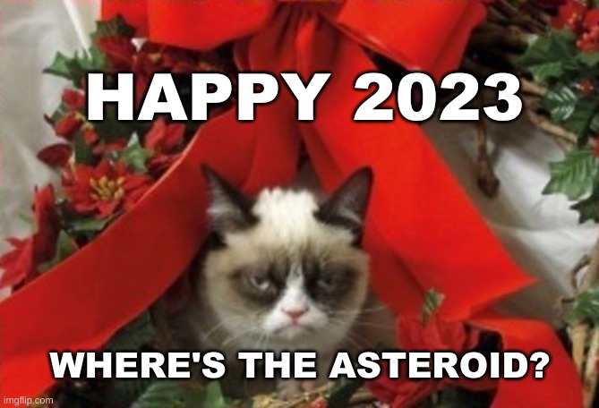 Just Waiting | HAPPY 2023; WHERE'S THE ASTEROID? | image tagged in happy new year,2023,destruction,death star,death knocking at the door,asteroid | made w/ Imgflip meme maker