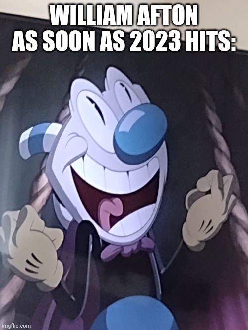 I don't know why I have this image | WILLIAM AFTON AS SOON AS 2023 HITS: | image tagged in fnaf | made w/ Imgflip meme maker