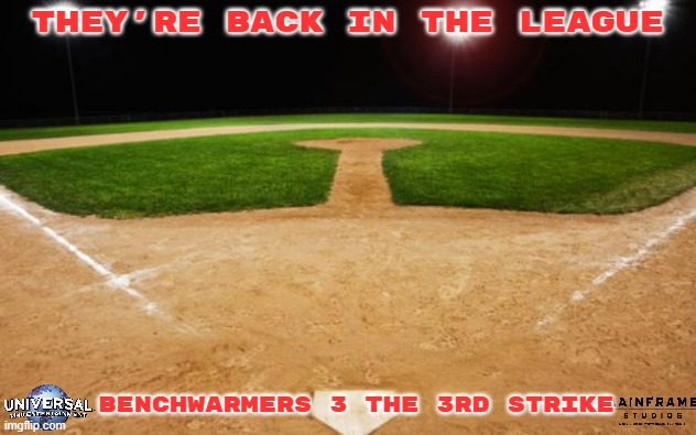 films that might not happen for a while part 10 | THEY'RE BACK IN THE LEAGUE; BENCHWARMERS 3 THE 3RD STRIKE | image tagged in baseball,universal studios,animated,sequels,fake | made w/ Imgflip meme maker