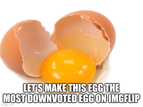 LET’S MAKE THIS EGG THE MOST DOWNVOTED EGG ON IMGFLIP | image tagged in downvote | made w/ Imgflip meme maker