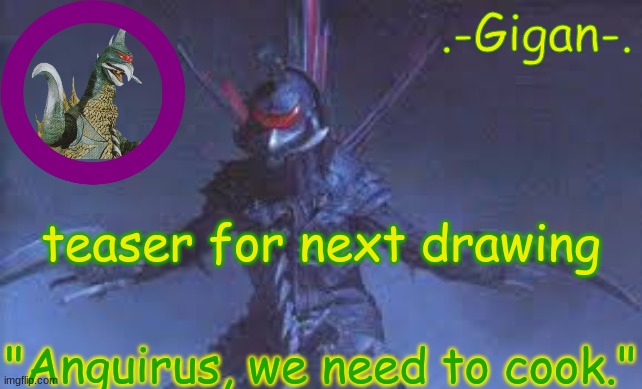 ygujhhbj | teaser for next drawing; "Anguirus, we need to cook." | made w/ Imgflip meme maker