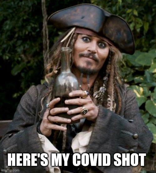 Jack Sparrow With Rum | HERE'S MY COVID SHOT | image tagged in jack sparrow with rum | made w/ Imgflip meme maker