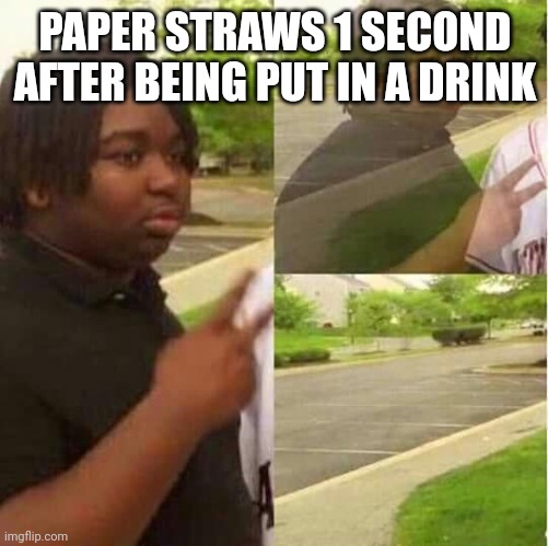 disappearing  | PAPER STRAWS 1 SECOND AFTER BEING PUT IN A DRINK | image tagged in disappearing | made w/ Imgflip meme maker