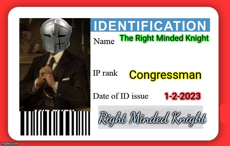 RMK ID | The Right Minded Knight; Congressman; 1-2-2023; Right Minded Knight | image tagged in dmv id card,imgflip presidents stream,id | made w/ Imgflip meme maker