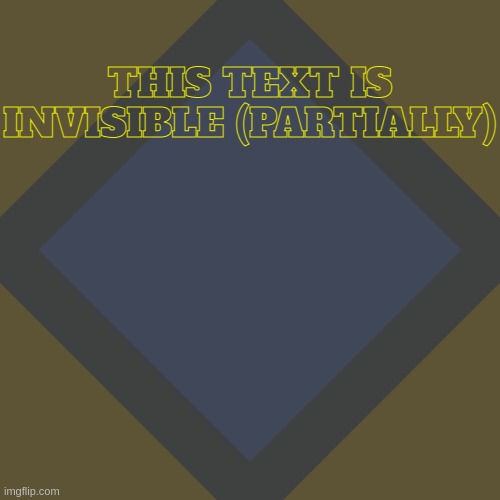 important announcement!!!1111! | THIS TEXT IS INVISIBLE (PARTIALLY) | image tagged in important announcement 1111 | made w/ Imgflip meme maker