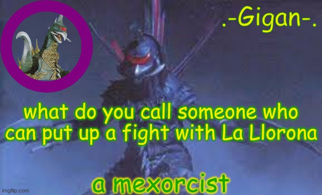 , | what do you call someone who can put up a fight with La Llorona; a mexorcist | made w/ Imgflip meme maker