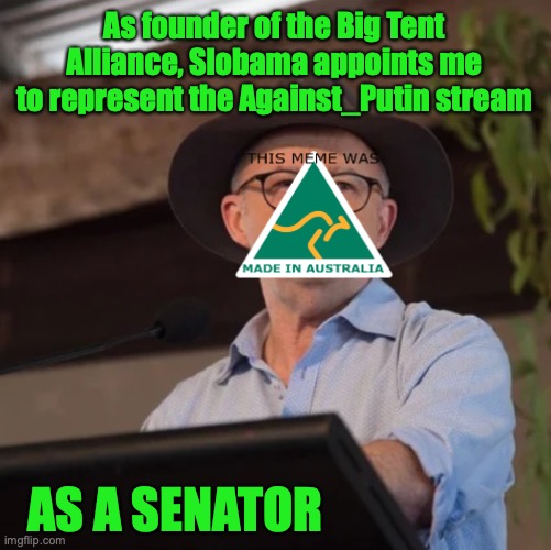 Against_Putin an ally of our party, Big Tent Alliance | As founder of the Big Tent Alliance, Slobama appoints me to represent the Against_Putin stream; AS A SENATOR | image tagged in austrino the politician 2 0,against,putin,senator,slava ukraini | made w/ Imgflip meme maker