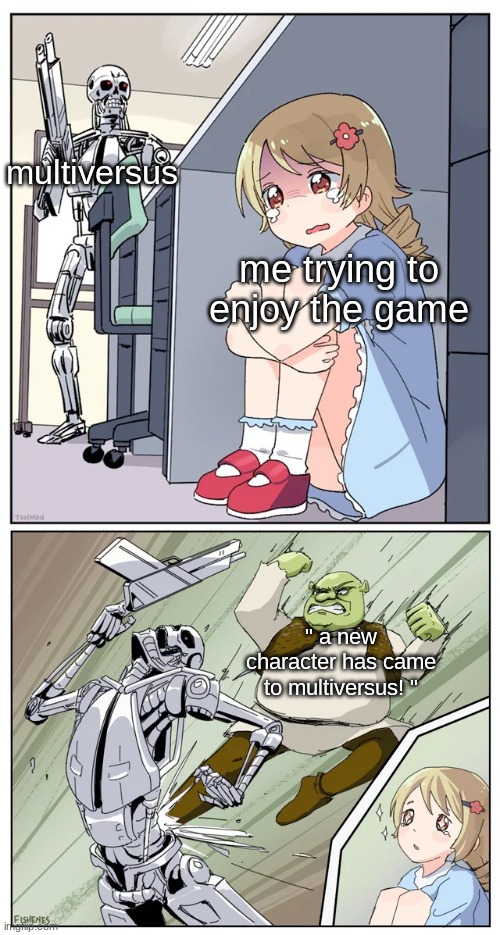 shrek killing terminator | multiversus; me trying to enjoy the game; " a new character has came to multiversus! " | image tagged in shrek killing terminator | made w/ Imgflip meme maker