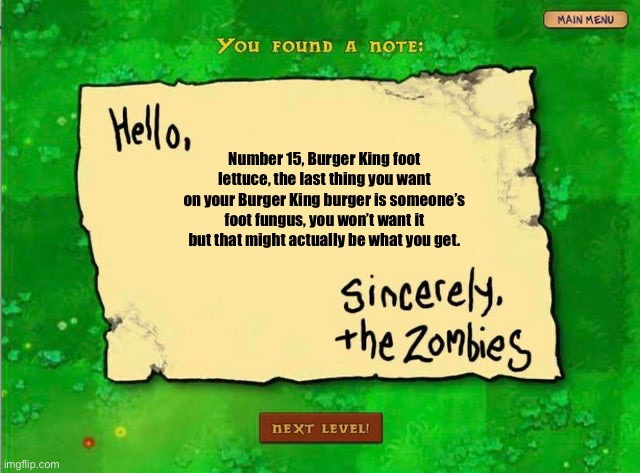 Oh god | Number 15, Burger King foot lettuce, the last thing you want on your Burger King burger is someone’s foot fungus, you won’t want it but that might actually be what you get. | image tagged in letter from the zombies,burger king,burger king foot lettuce | made w/ Imgflip meme maker