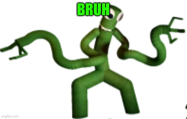 Green | BRUH | image tagged in green | made w/ Imgflip meme maker