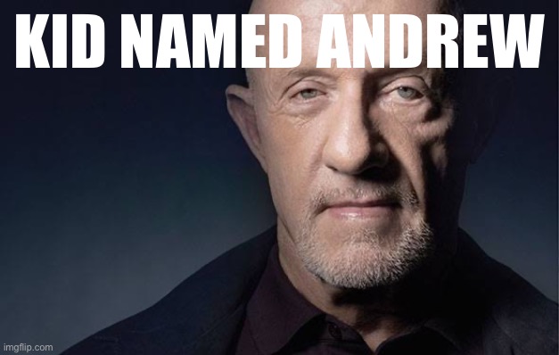 Kid Named | KID NAMED ANDREW | image tagged in kid named | made w/ Imgflip meme maker